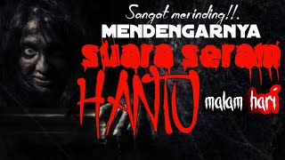 HANTU SERAM DI MALAM HARI❗SUARANYA BIKIN MERINDING..❗❗ 😱😱