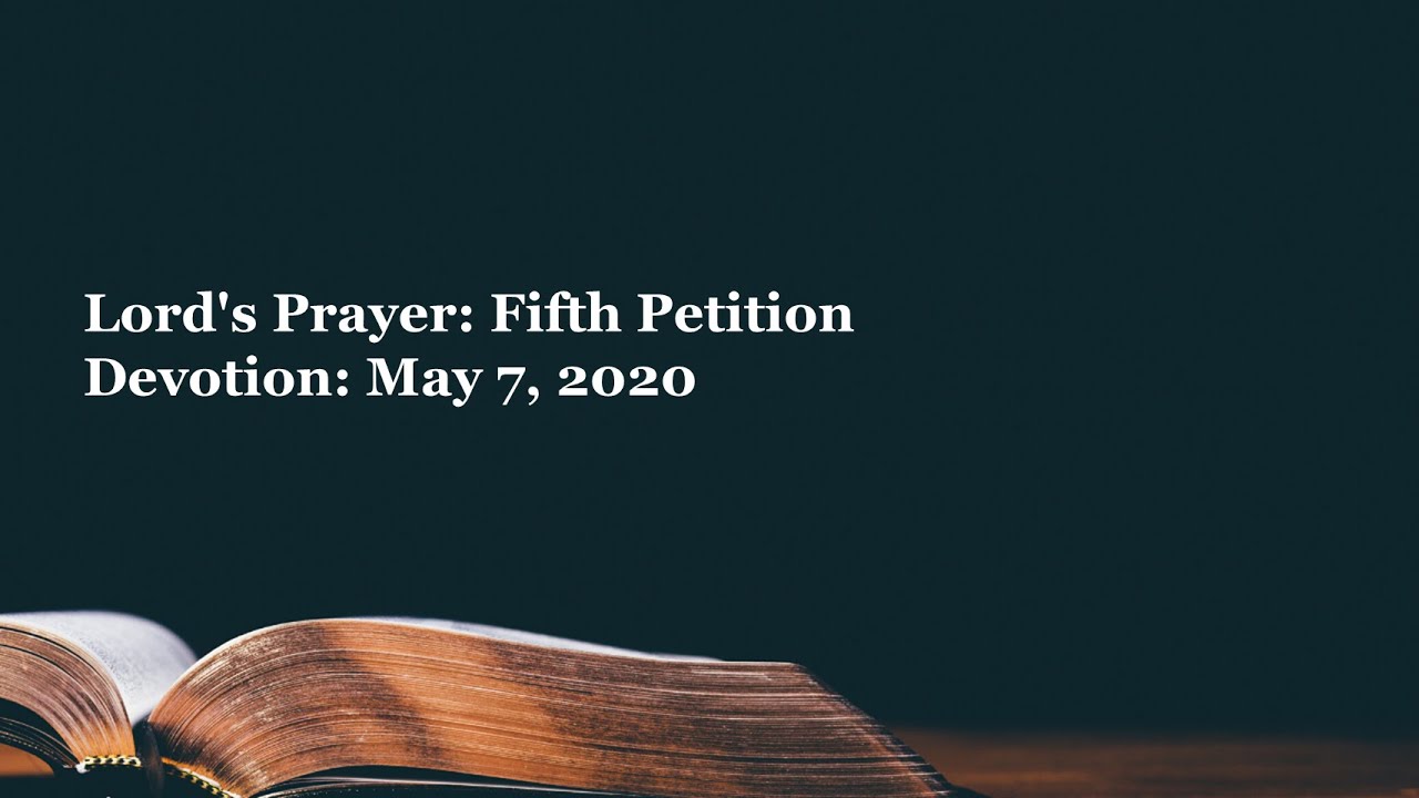 Lord's Prayer Fifth Petition Devotion May 7, 2020 YouTube
