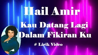 Hail Amir ~Kau Datang Lagi Dalam Fikiran Ku ~Lirik