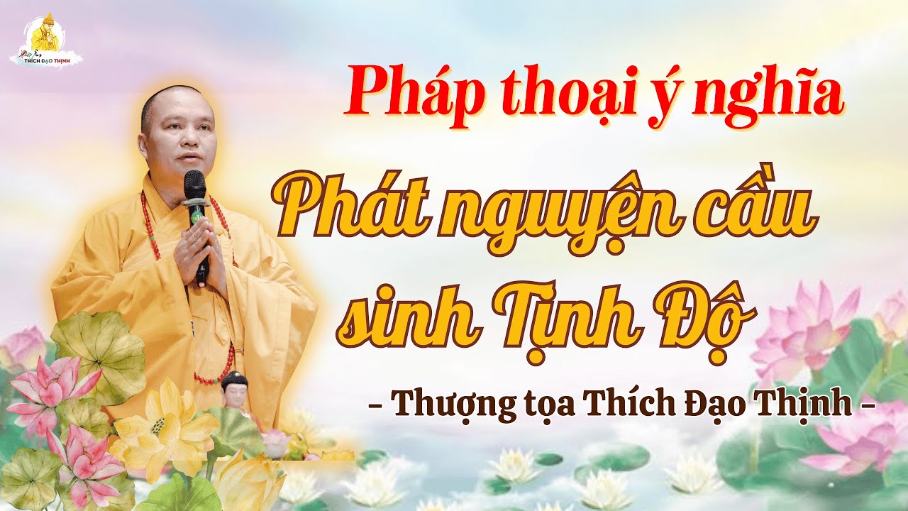 Pháp Thoại Ý Nghĩa Phát Nguyện Cầu Sinh Tịnh Độ | Thượng Tọa Thích Đạo Thịnh