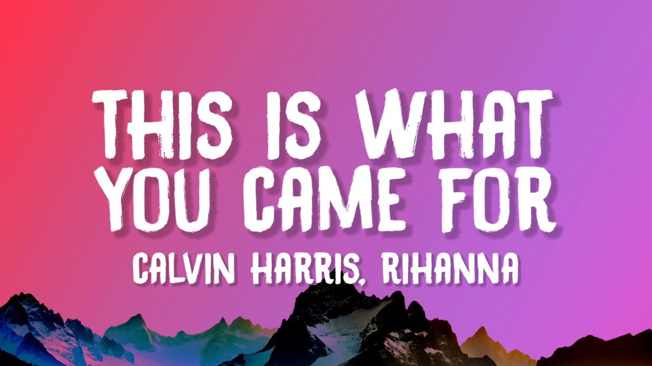 Calvin Harris, Rihanna - This Is What You Came For (Lyrics) Calvin Harris, Rihanna - This Is What You Came For (Lyrics)