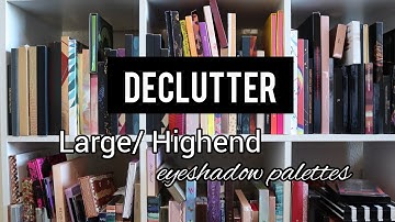 Eyeshadow Collection + Declutter | Large/Highend eyeshadow palettes