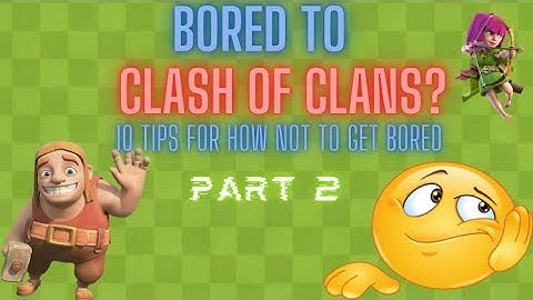 10 tips how NOT TO GET BORED in clash of clans (part 2)
