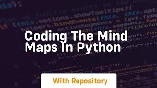 Coding the mind maps in python