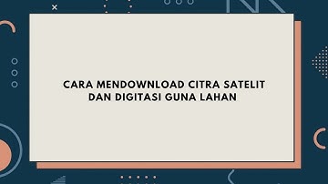 CARA MENDOWNLOAD CITRA SATELIT MELALUI SAS PLANET DAN DIGITASI PENGGUNAAN LAHAN ARCGIS