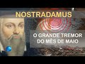 NOSTRADAMUS - O GRANDE TREMOR DO MÊS DE MAIO