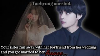 Your sister run away from her wedding and you got forced to marry her fiance [ Taehyung oneshot]