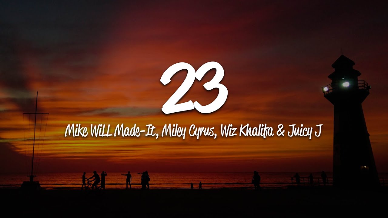 Mike WiLL Made-It - 23 (Lyrics) ft. Miley Cyrus, Wiz Khalifa, Juicy J