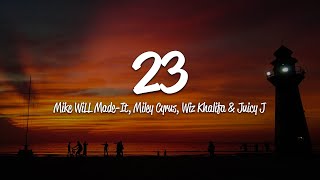 Mike WiLL Made-It - 23 (Lyrics) ft. Miley Cyrus, Wiz Khalifa, Juicy J