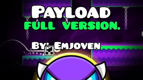 【🔃】“PAYLOAD FULL VERSION” (by: Emjoven) || Geometry dash.