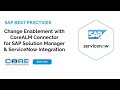 Change enablement with corealm connector for sap solution manager  servicenow integration
