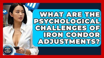 What Are The Psychological Challenges Of Iron Condor Adjustments? - Stock and Options Playbook