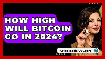 How High Will Bitcoin Go In 2024? - CryptoBasics360.com