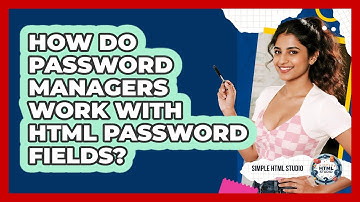 How Do Password Managers Work With HTML Password Fields? - Simple HTML Studio