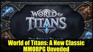 World of Titans: A New Classic MMORPG Unveiled
