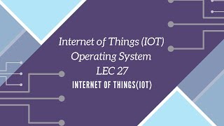 Internet of Things (IOT) | Operating System LEC 27 screenshot 2