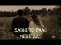 Kabhi To Paas Mere Aao (Slowed+Reverb) Song Shrey Singhal | R.T Lofi Mp3 Song