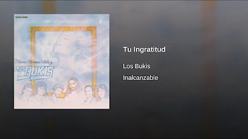 Los Bukis - Tu Ingratitud (Audio)
