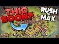 TH10 SOON!?  RUSH TO MAX