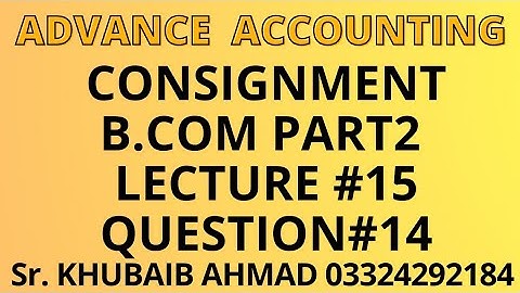 Advance accounting CH#8 Consignment Lecture#15 question#14||ADP||B.COM||Accounting ki Dunya||