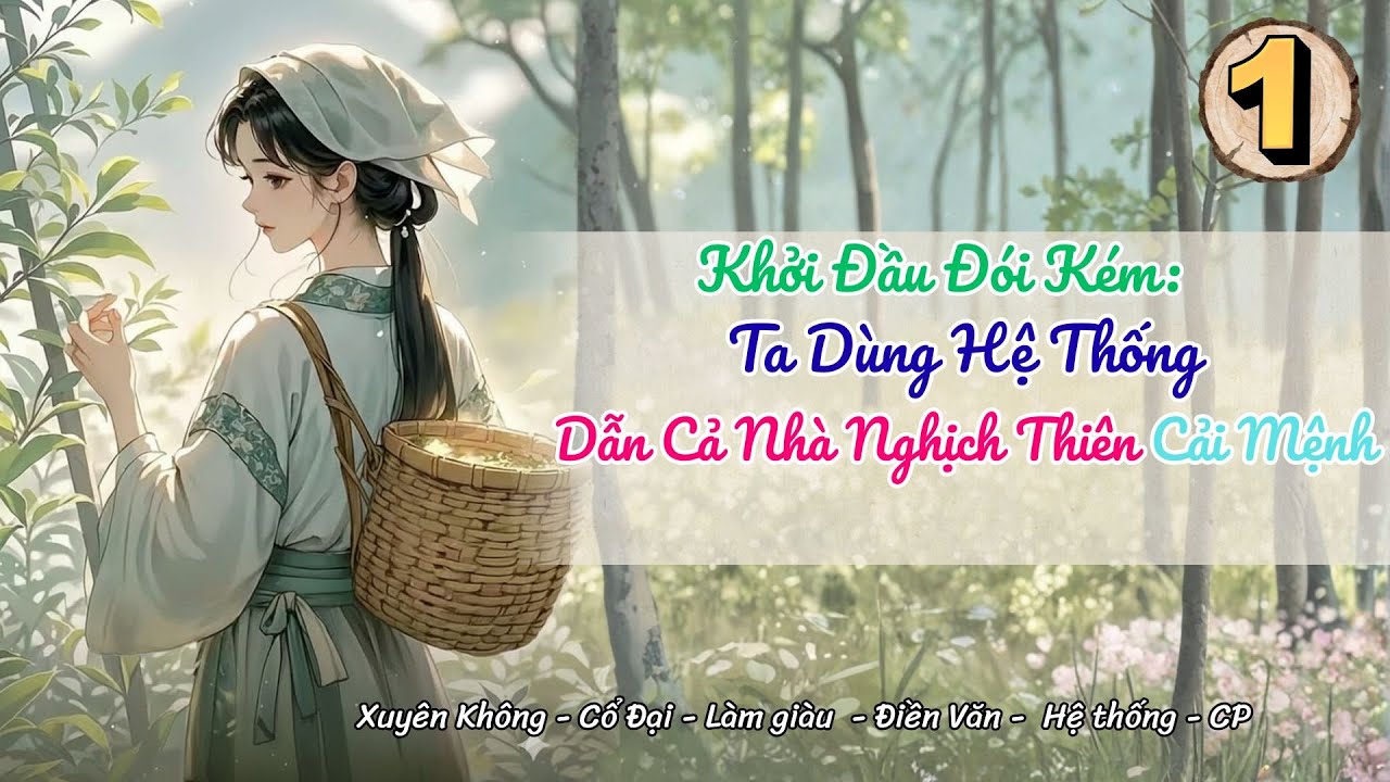 [Hệ thống - Điền văn] Tập 1: Khởi Đầu Đói Kém: Ta Dùng Hệ Thống Dẫn Cả Nhà Nghịch Thiên Cải Mệnh
