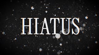 Hiatus.