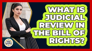 What Is Judicial Review In The Bill Of Rights? - Guide To Your Rights