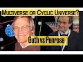 Multiverse or Cyclic Universe ? Alan Guth vs Roger Penrose