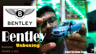 BENTLEY CONTINENTAL | Unboxing of Bentley | Diecast Model | Scale 1/32