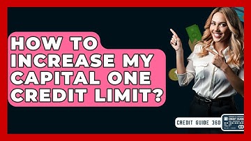 How To Increase My Capital One Credit Limit? - CreditGuide360.com