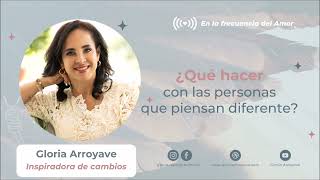 ¿Qué hacer con las personas que piensan diferente? | Gloria Arroyave