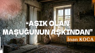 İnan Koca - Aşık Olan Maşuğunun Aşkından