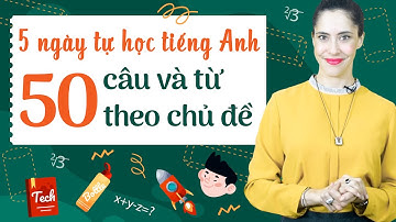 LỘ TRÌNH TỰ HỌC TIẾNG ANH CHO NGƯỜI MẤT GỐC: 50 CÂU THEO CHỦ ĐỀ Khóa học tiếng anh cho người đi làm