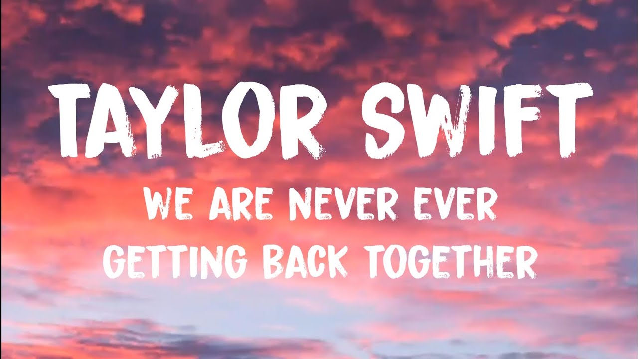 Taylor Swift We Are Never Ever Getting Back Together (Lyrics) YouTube