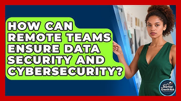 How Can Remote Teams Ensure Data Security And Cybersecurity? - The Startup Growth Hub