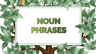 Noun phrases I What is Noun phrase? I How to use noun phrase.