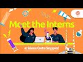Meet the interns at science centre singapore