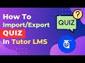 Tutor LMS Quiz Export and Import Tutorial - The Best Way to Export and Import Tutor LMS Quiz