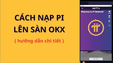 Hướng Dẫn Cách Nạp & Chuyển Pi Lên Sàn OKX – Nhanh Chóng, An Toàn, Dễ Hiểu!