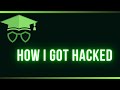 How i got Hacked, what i did and how to prevent it.