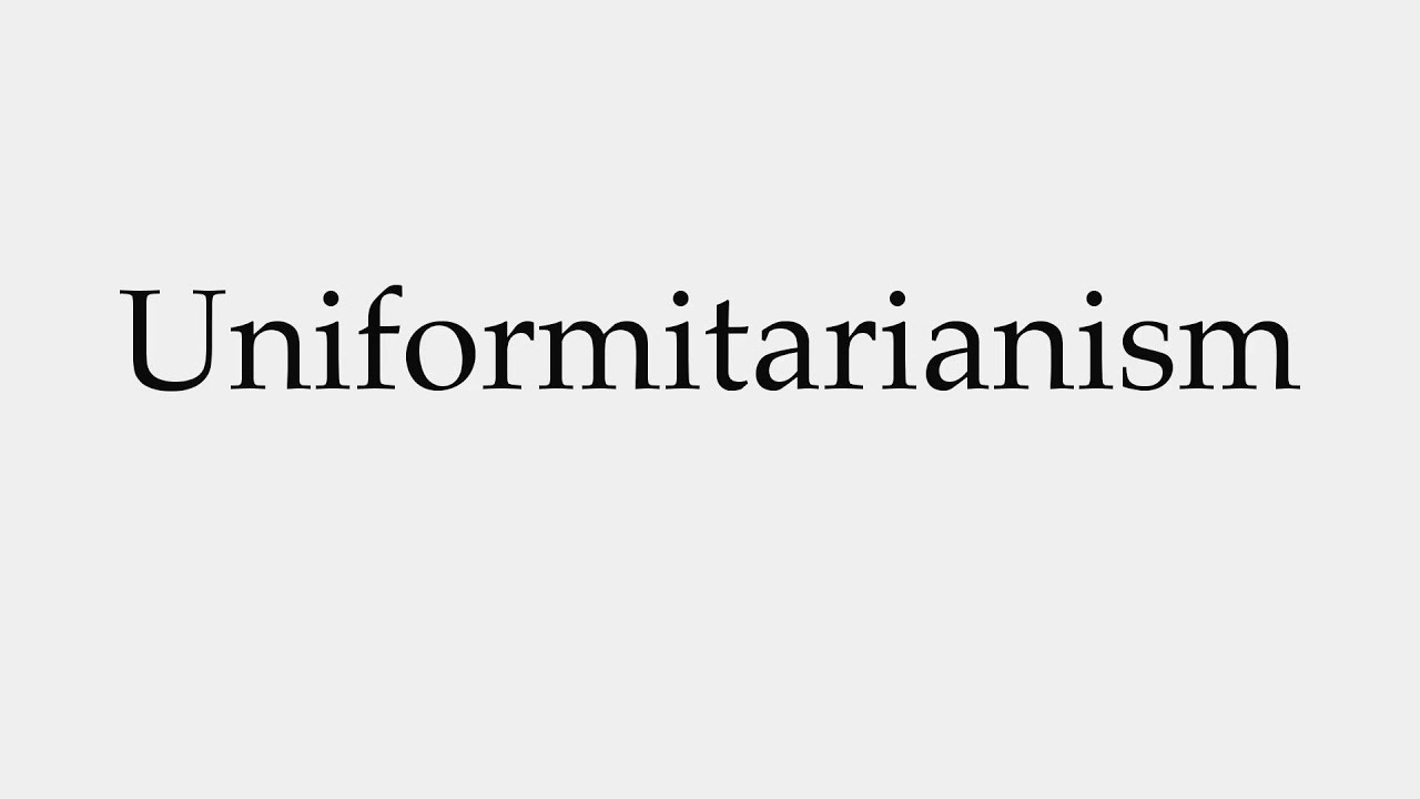 How To Pronounce Uniformitarianism