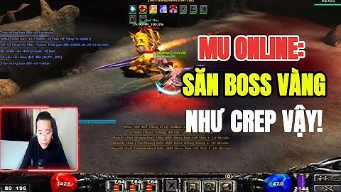 MU ONLINE MỚI NHẤT: ĐI SĂN BOSS VÀNG NHƯ QUÁI MAP TRAIN BẠN ƠI