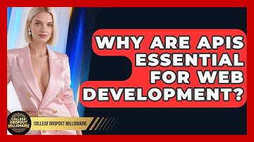 Why Are APIs Essential For Web Development? - College Dropout Millionaire