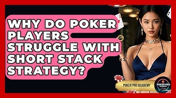 Why Do Poker Players Struggle With Short Stack Strategy? - Poker Pro Academy
