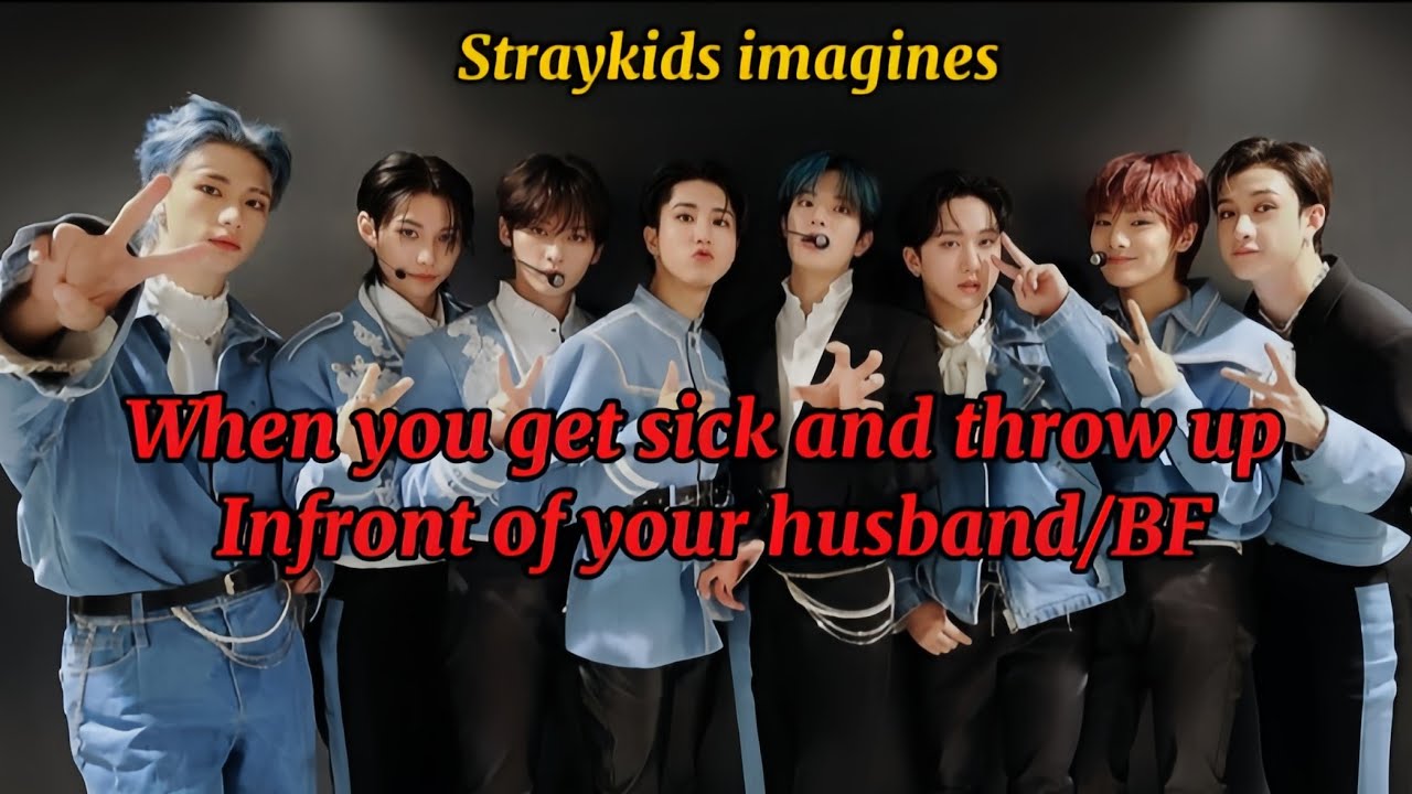 pov: When you get sick and throw up infront of your husband/Bf  || Straykids imagines 