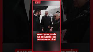 Ahmet Şara, Putin Ile Görüşmek Için Moskovaya Gitti Şara