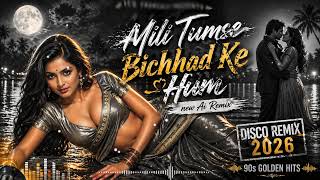 Mile Tumse Bichhad Ke Hum 💔 | Disco Remix 2026 | 90s Golden Hits | Kumar Sanu | Alka Yagnik