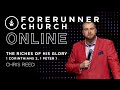 The Riches of His Glory (1 Corinthians 2, 1 Peter 1) | Guest Speaker Chris Reed | Forerunner Church
