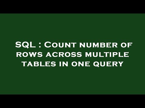 SQL : Count number of rows across multiple tables in one query