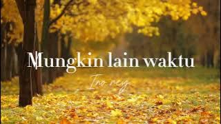 Ino Rey-Mungkin Lain Waktu (Official Lyric Video)